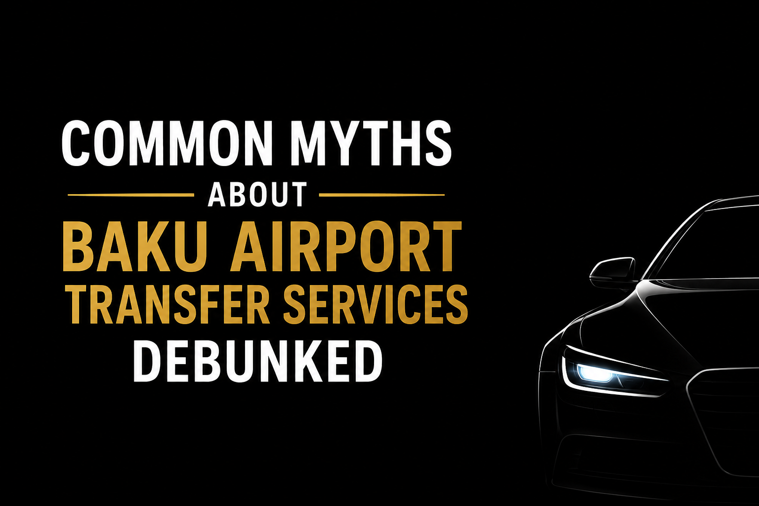 Common Myths About Baku Airport Transfer Services Debunked